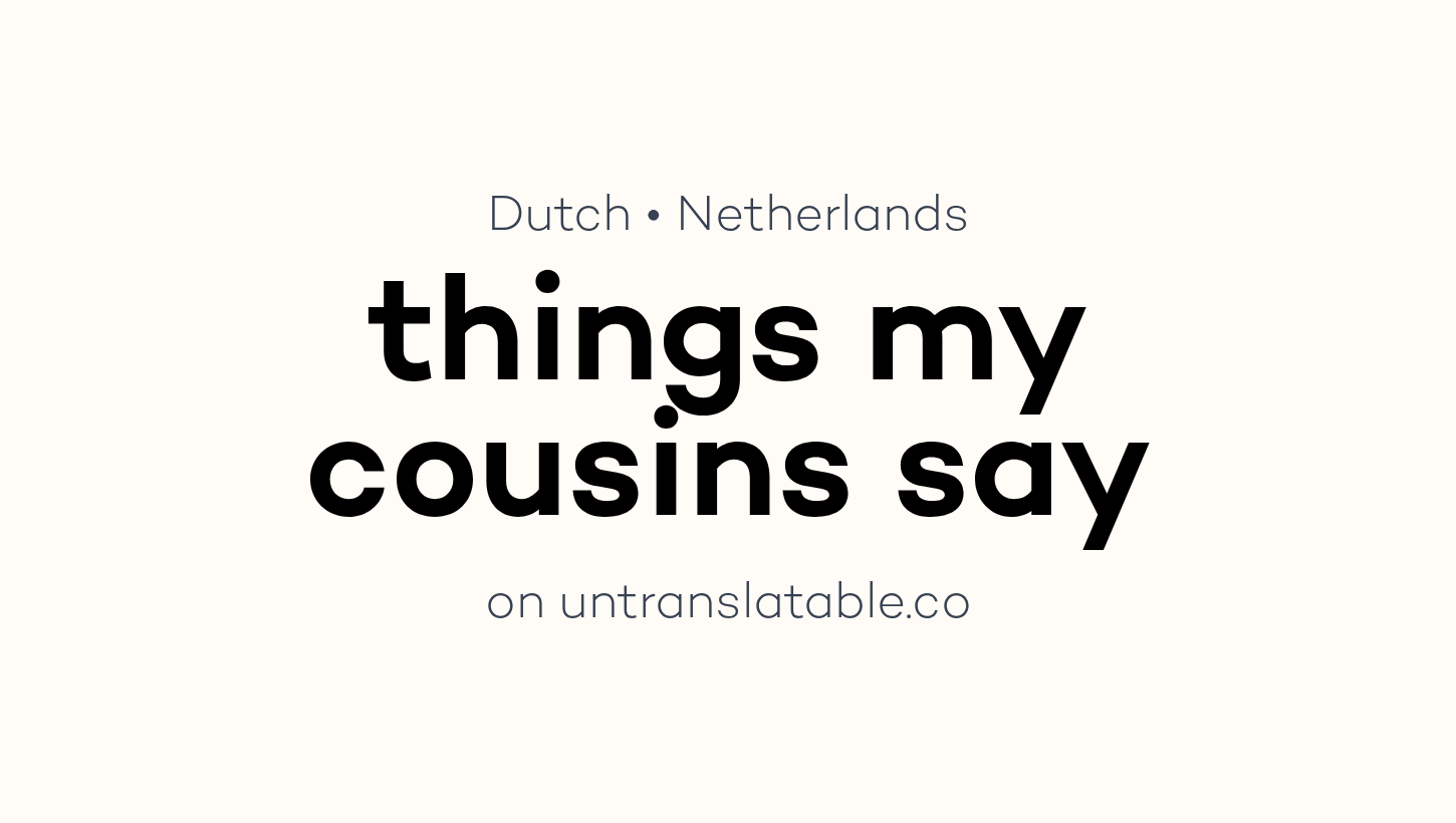 things my cousins say