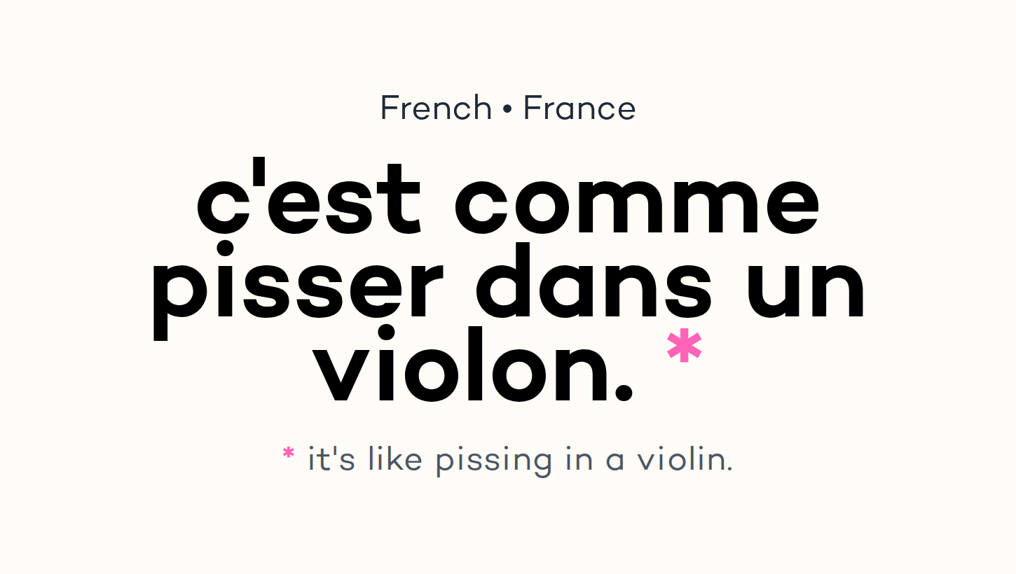 c'est comme pisser dans un violon.