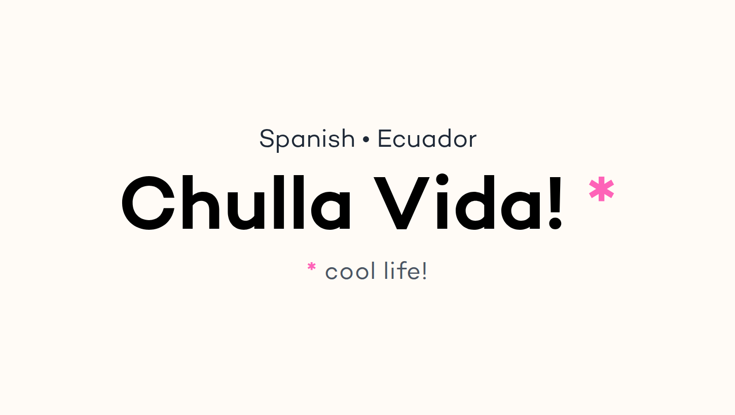 Chulla Vida!