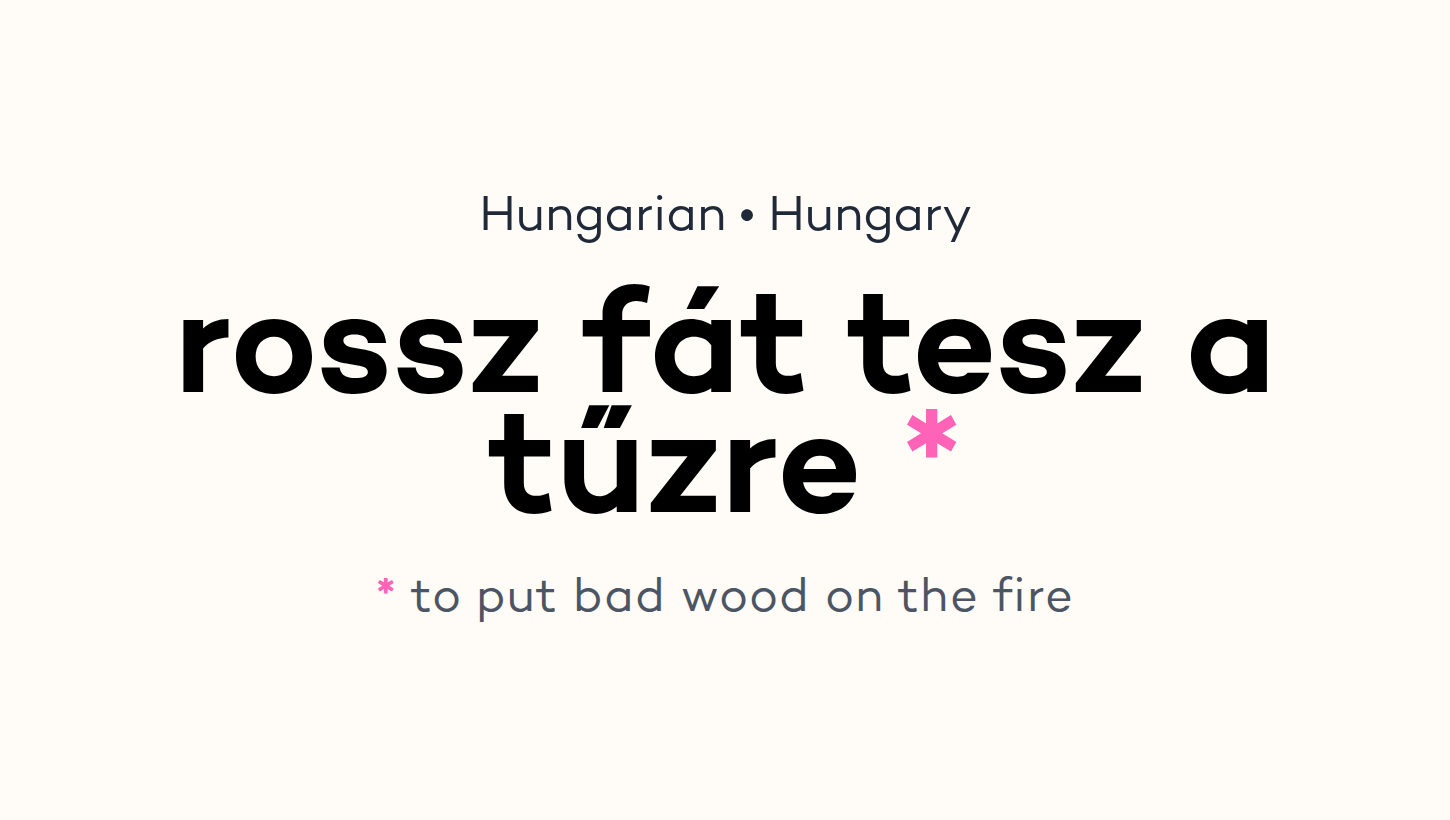 rossz fát tesz a tűzre